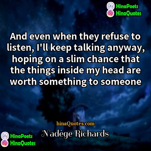 Nadège Richards Quotes | And even when they refuse to listen,